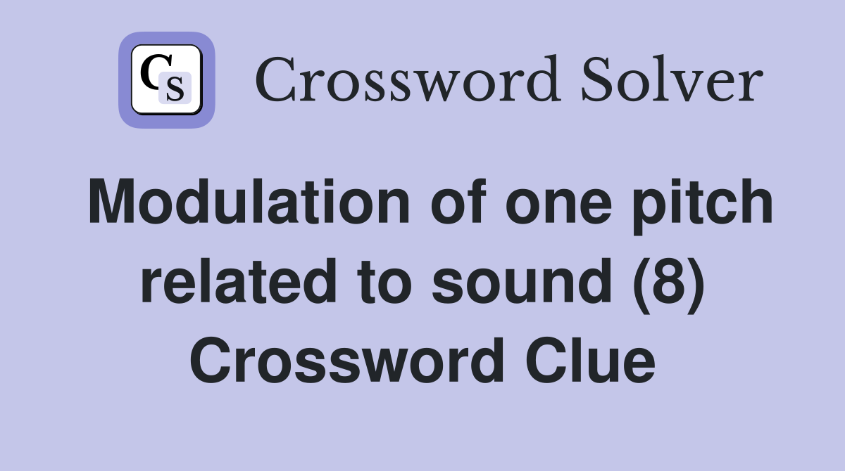 Modulation of one pitch related to sound (8) Crossword Clue