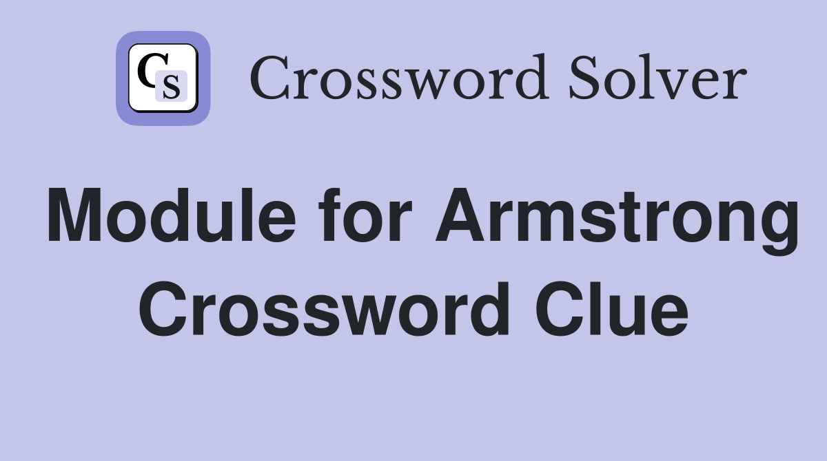 Module for Armstrong Crossword Clue
