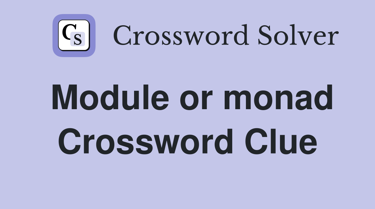 Module or monad Crossword Clue