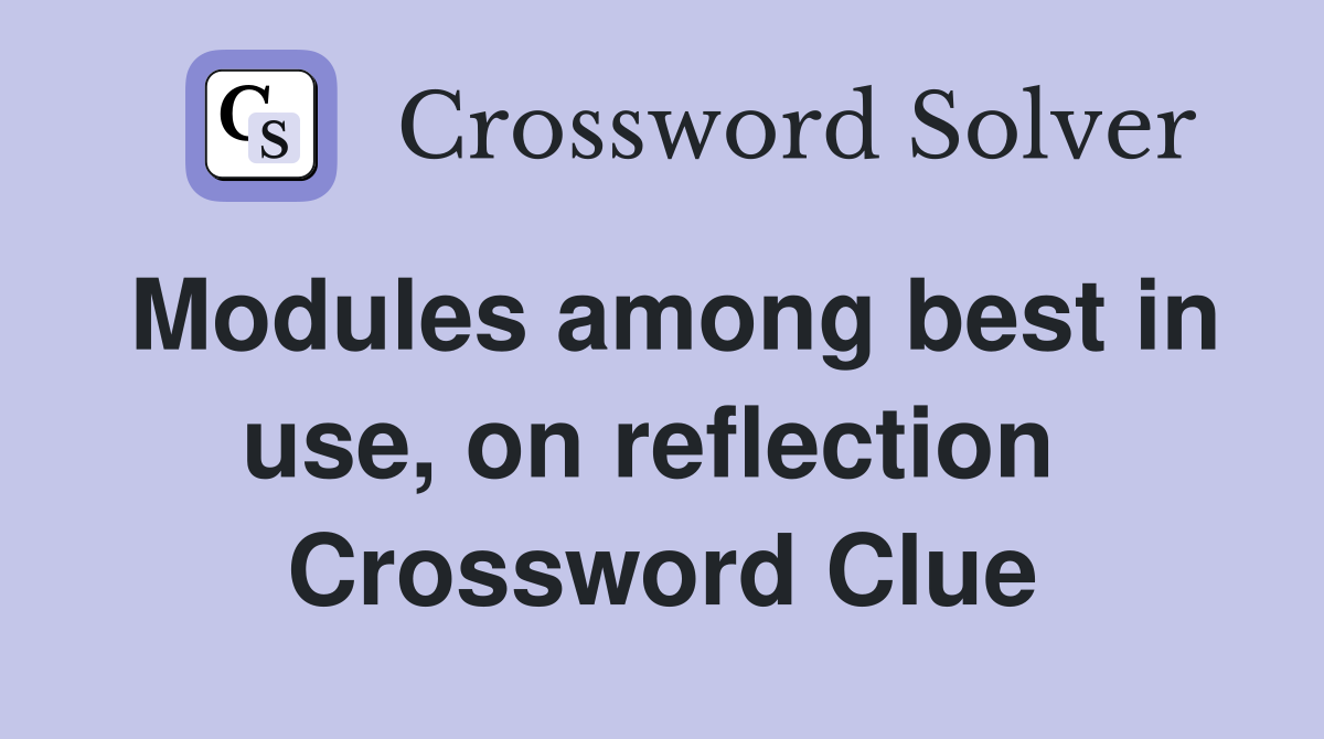 Modules among best in use, on reflection  Crossword Clue