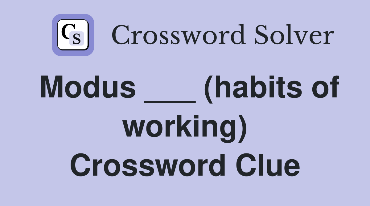 Modus ___ (habits of working) Crossword Clue