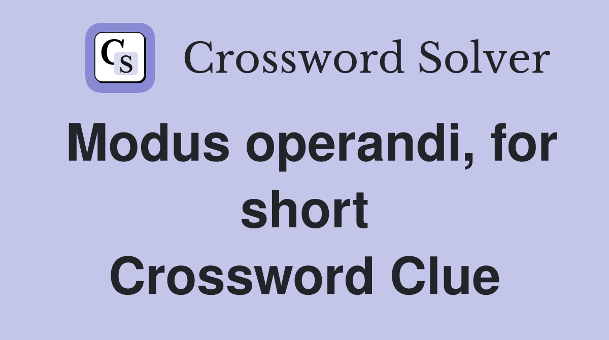 Modus operandi, for short Crossword Clue