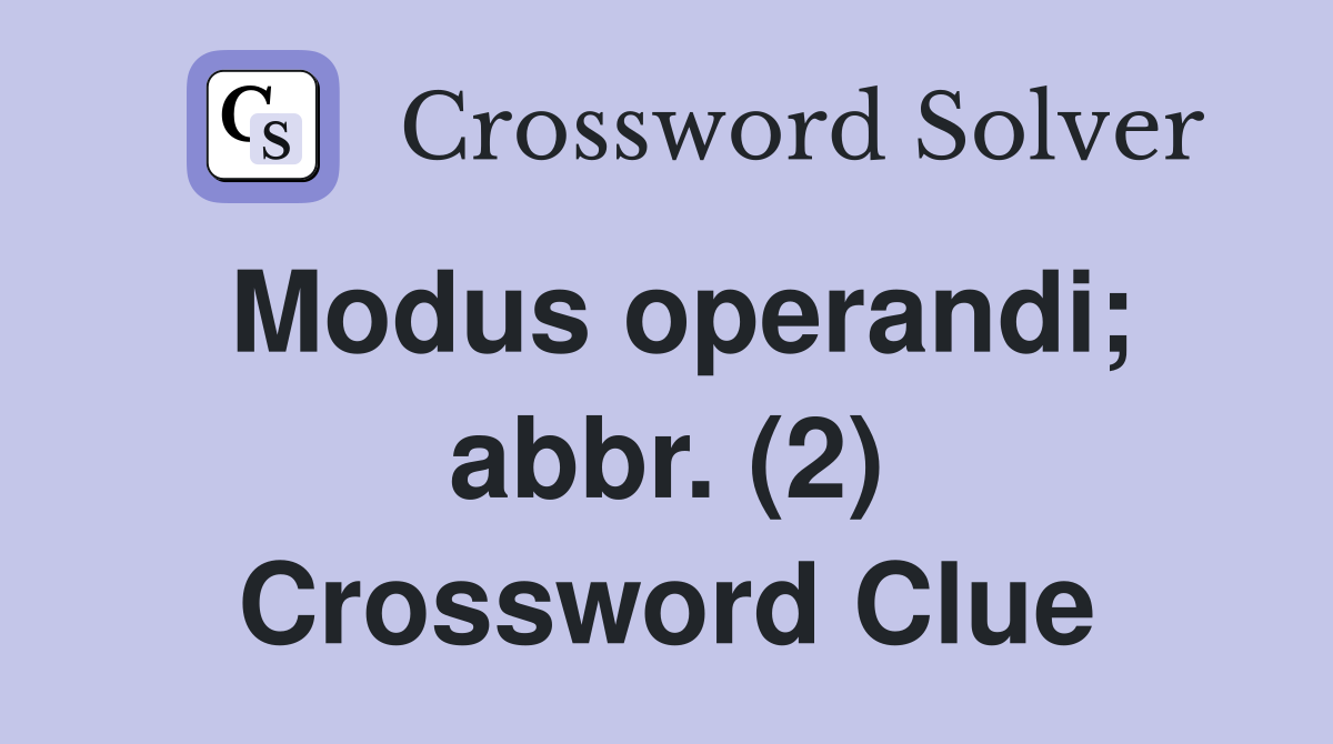 Modus operandi; abbr. (2) Crossword Clue