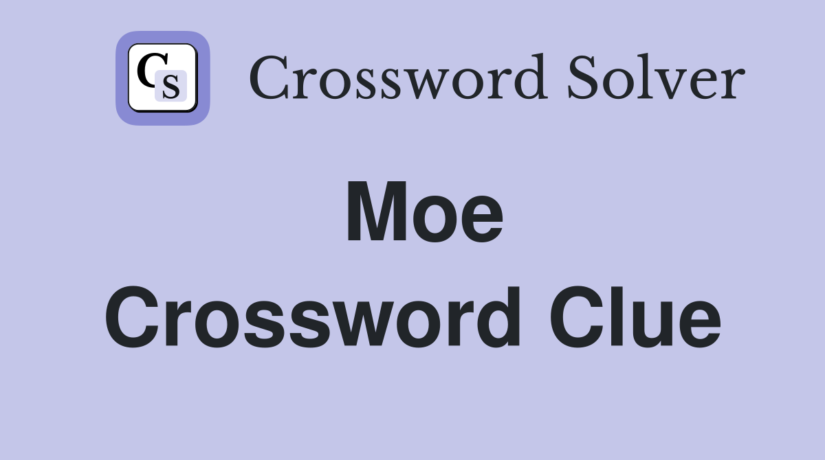 Moe Crossword Clue