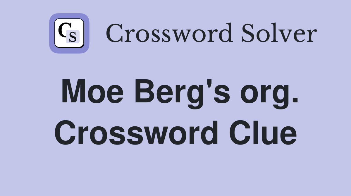 Moe Berg's org. Crossword Clue