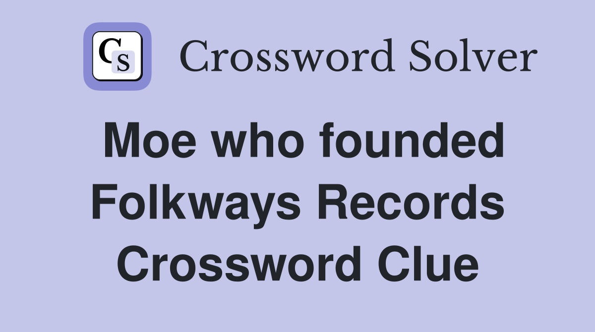 Moe who founded Folkways Records Crossword Clue