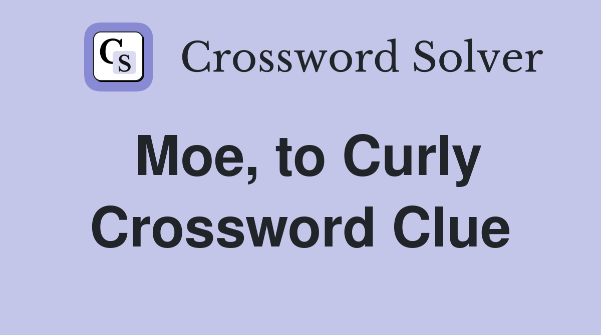 Moe, to Curly Crossword Clue