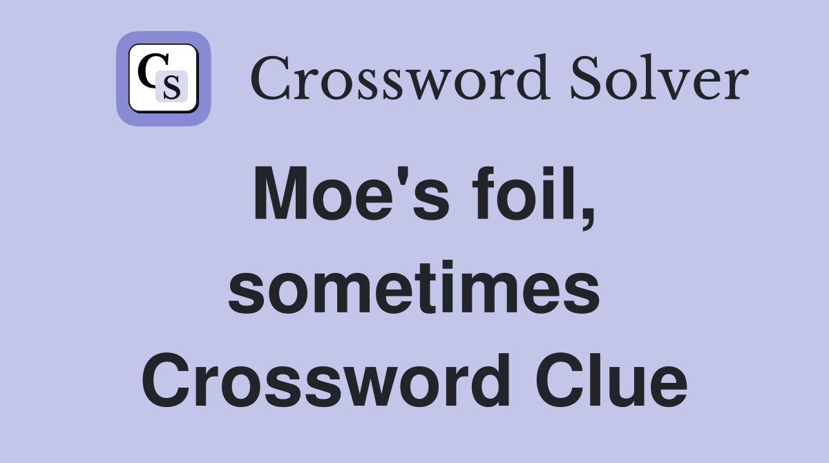 Moe's foil, sometimes Crossword Clue