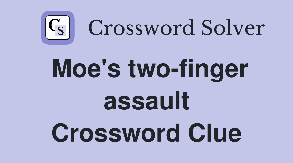 Moe's two-finger assault Crossword Clue