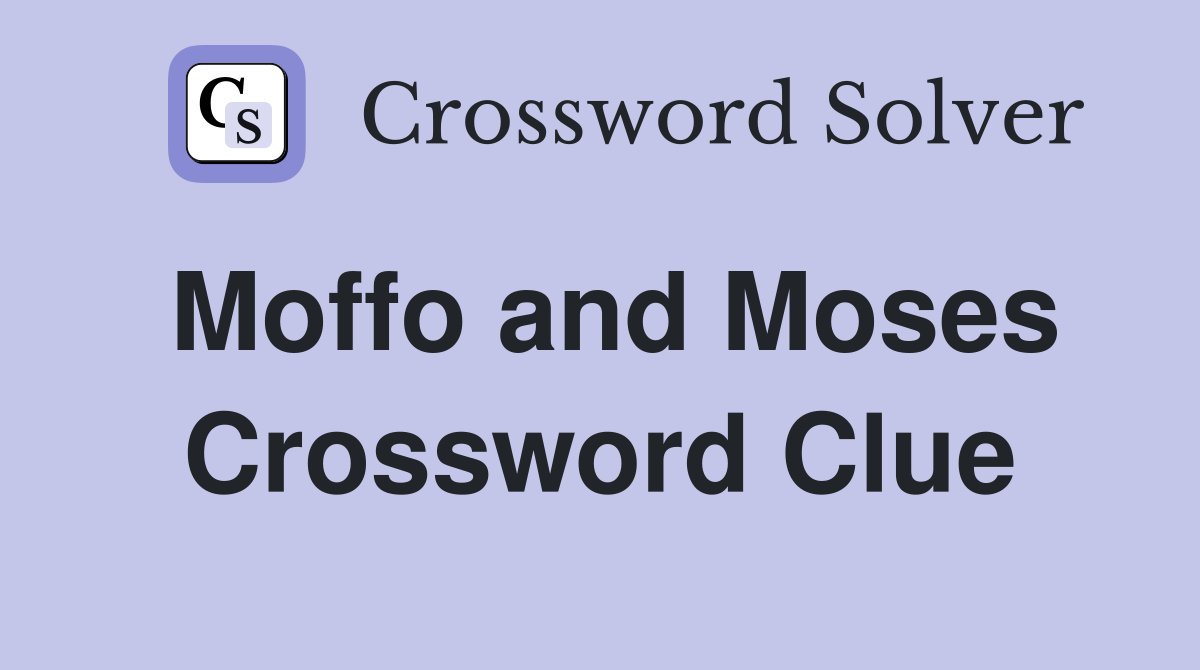 Moffo and Moses Crossword Clue