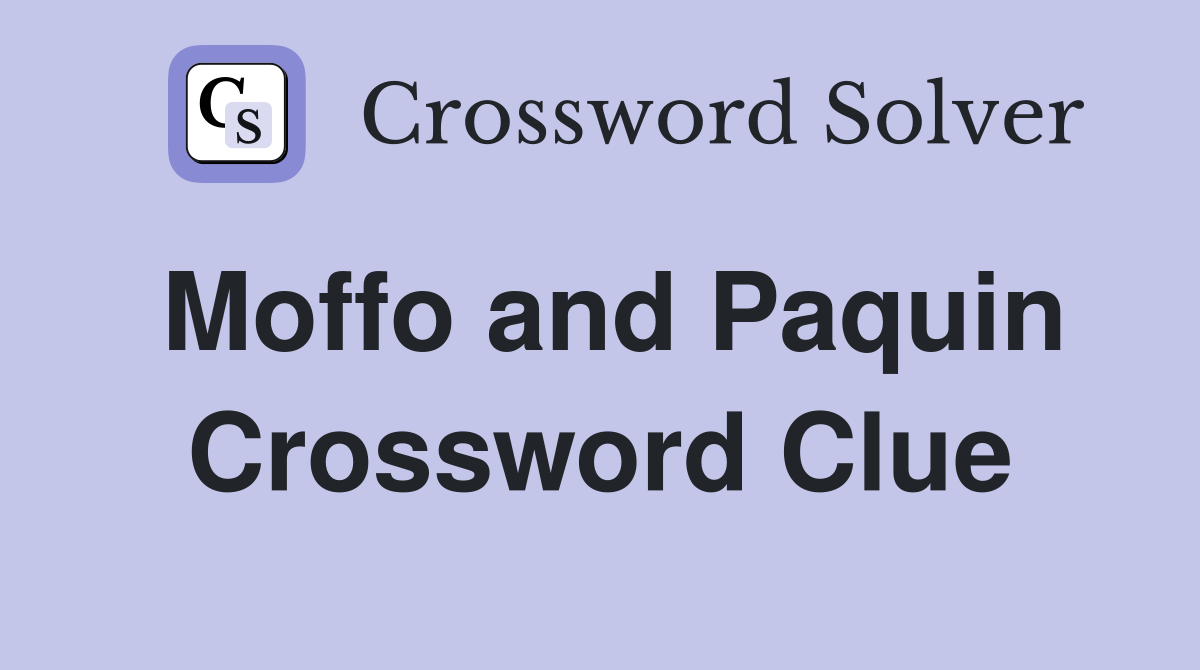 Moffo and Paquin Crossword Clue