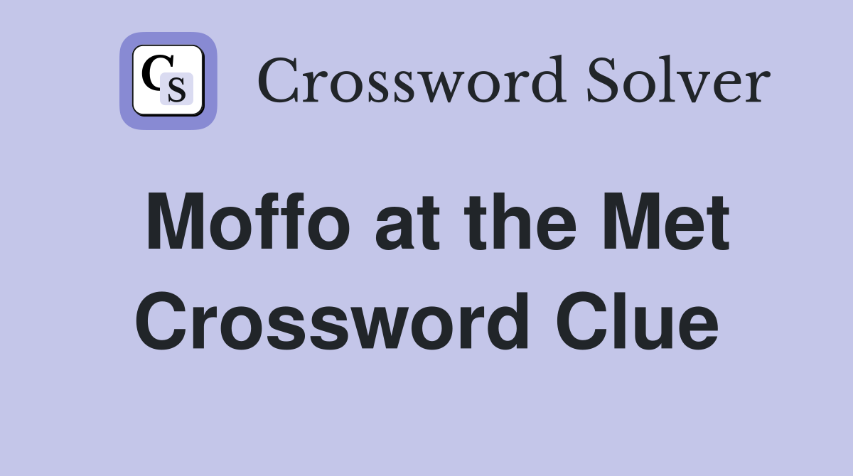 Moffo at the Met Crossword Clue