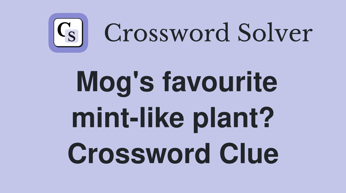 Mog's favourite mint-like plant? Crossword Clue