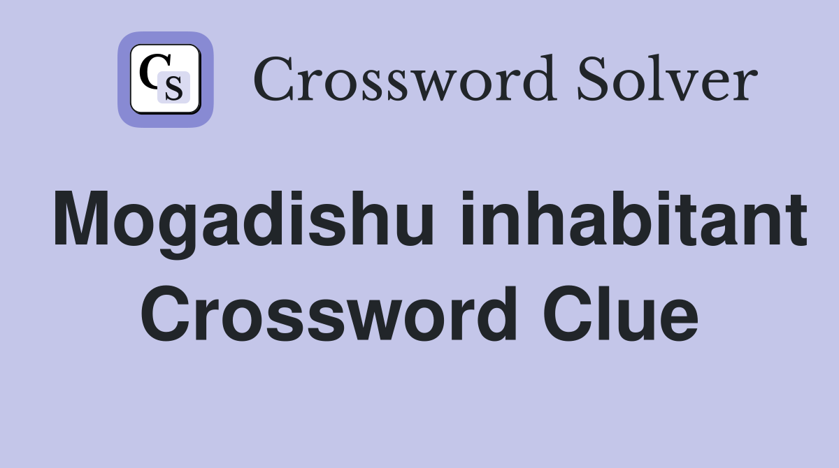 Mogadishu inhabitant Crossword Clue