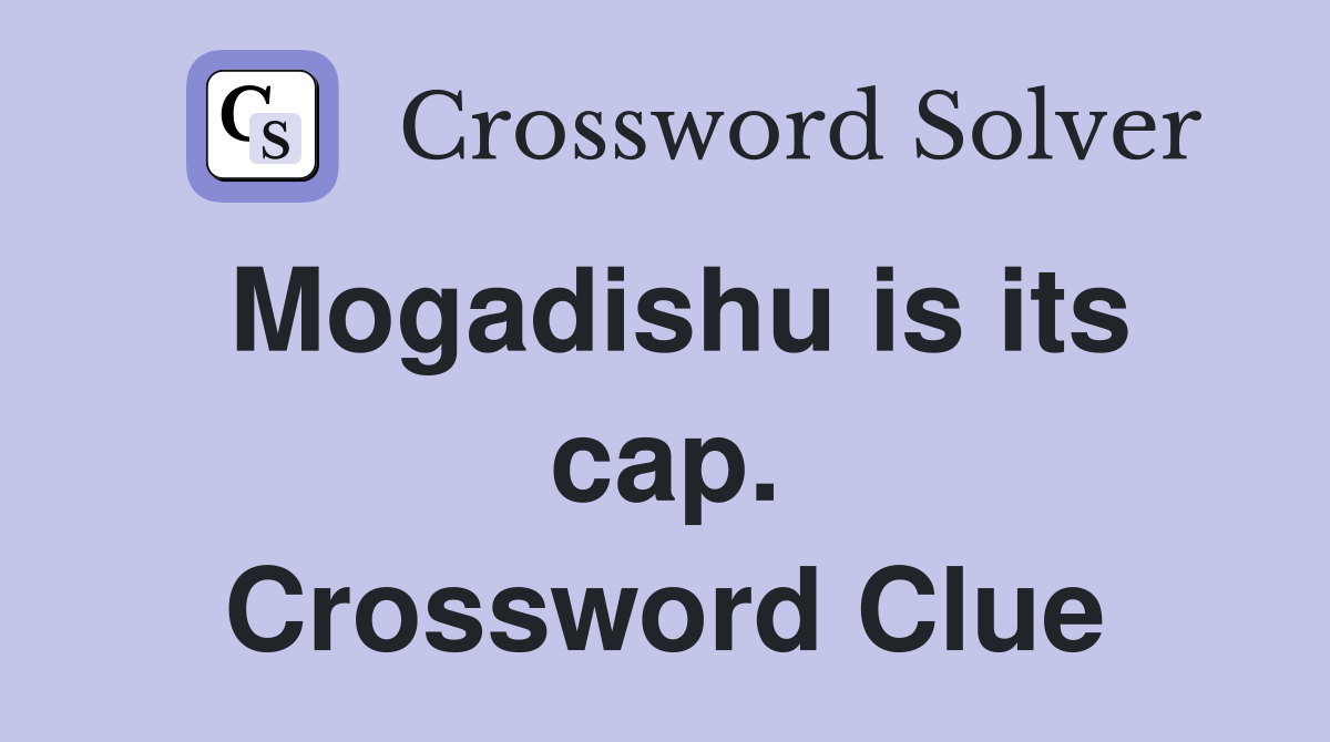 Mogadishu is its cap. Crossword Clue