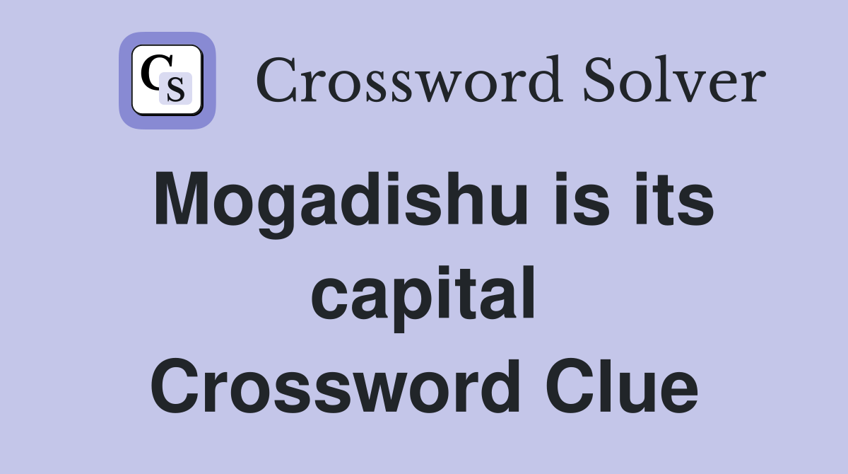 Mogadishu is its capital Crossword Clue