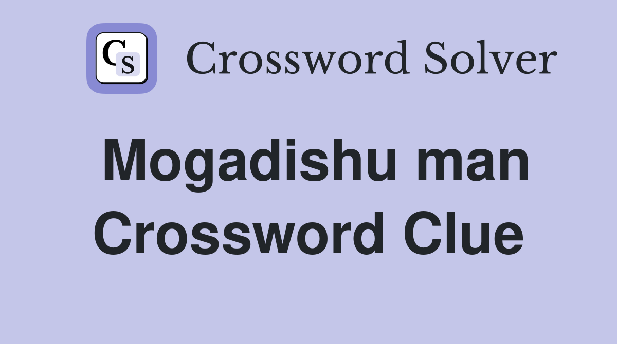 Mogadishu man Crossword Clue