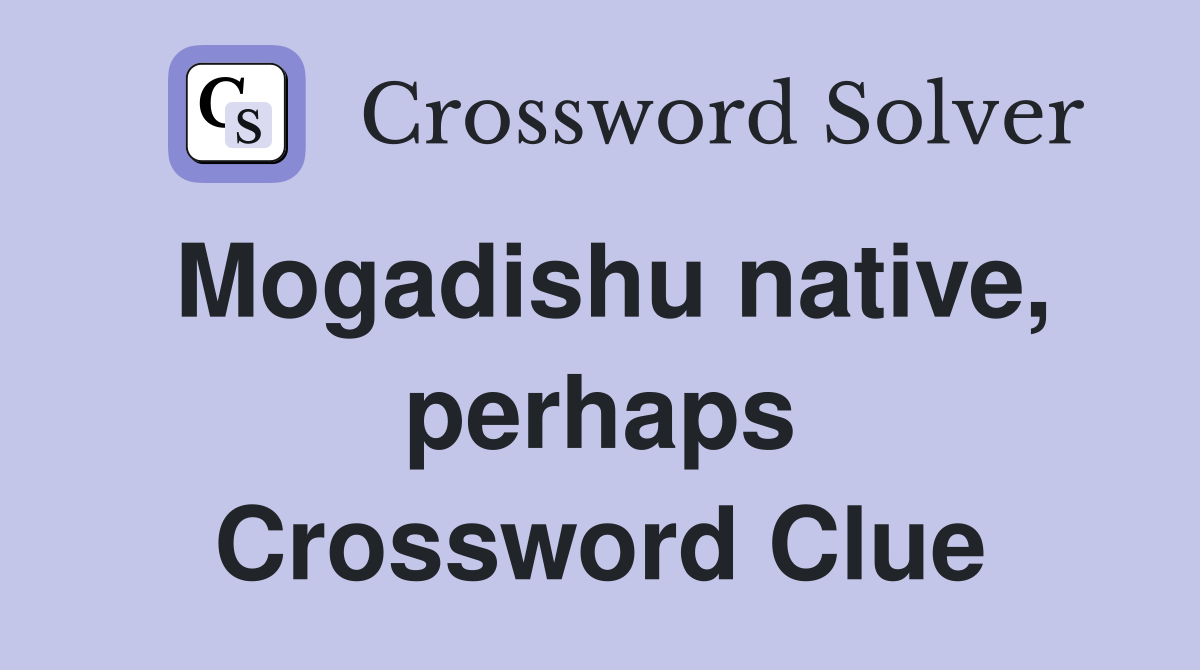 Mogadishu native, perhaps Crossword Clue