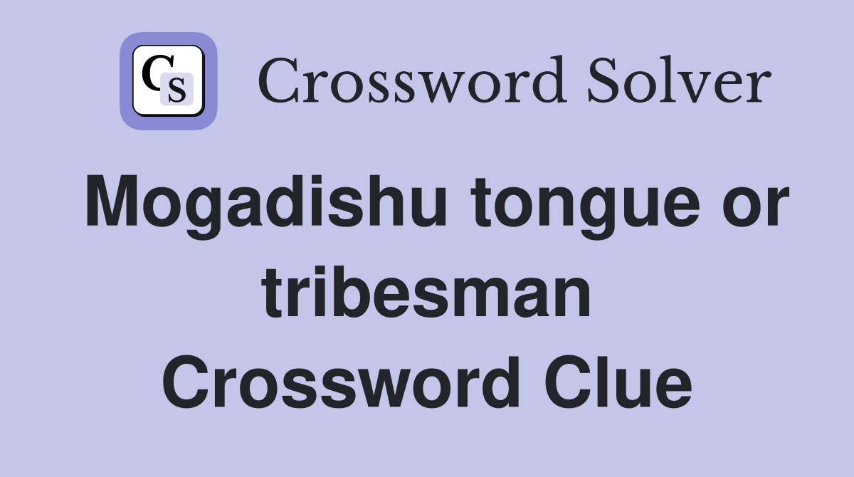 Mogadishu tongue or tribesman Crossword Clue