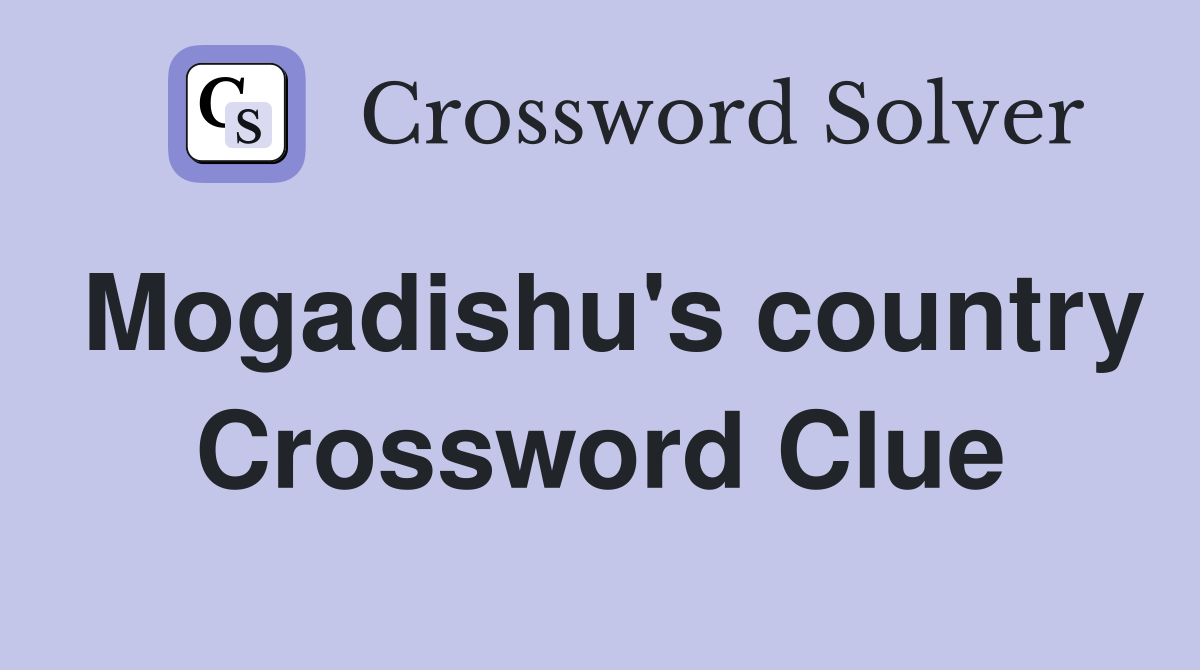 Mogadishu's country Crossword Clue