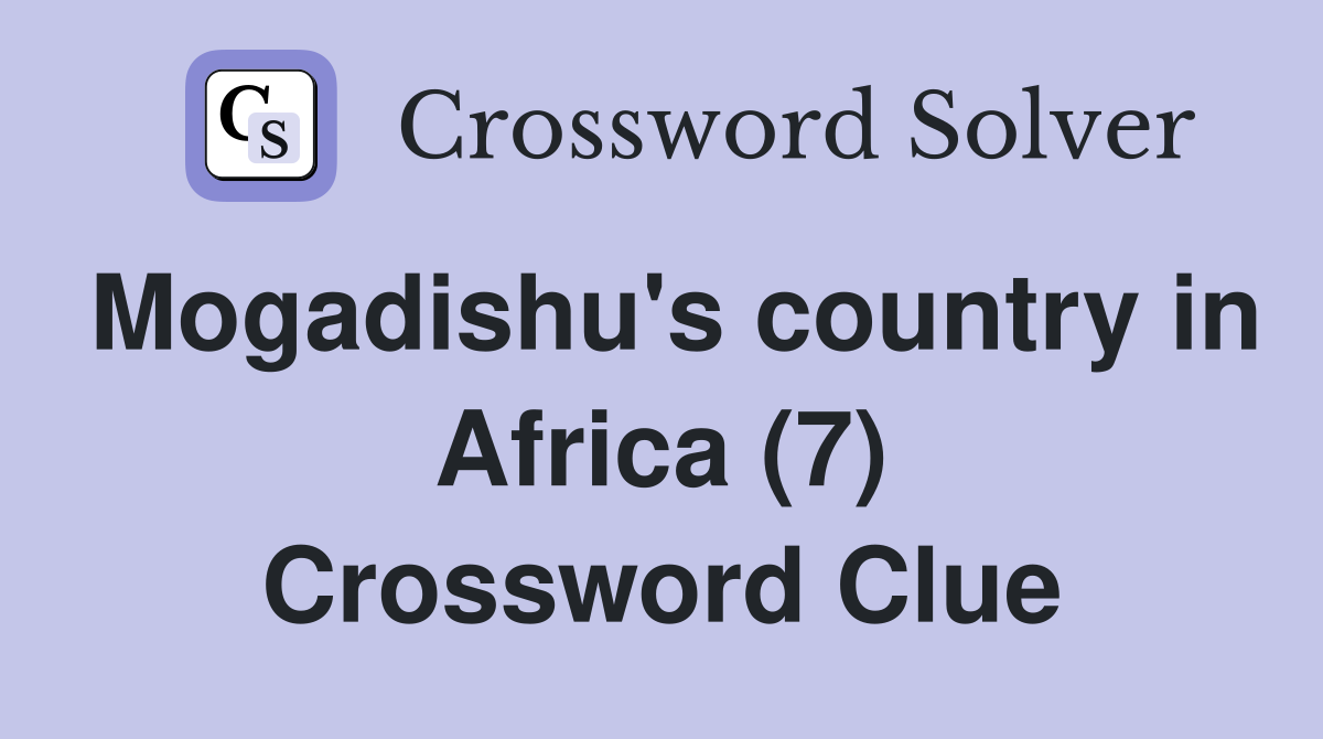 Mogadishu's country in Africa (7) Crossword Clue