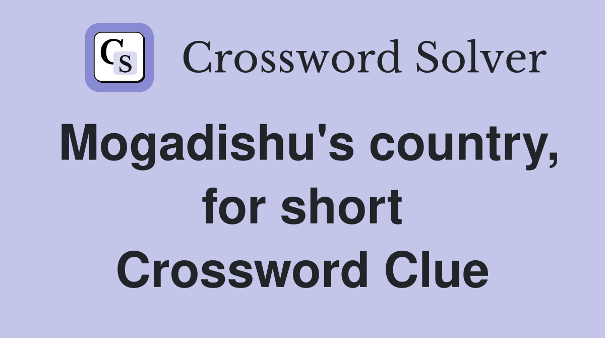 Mogadishu's country, for short Crossword Clue