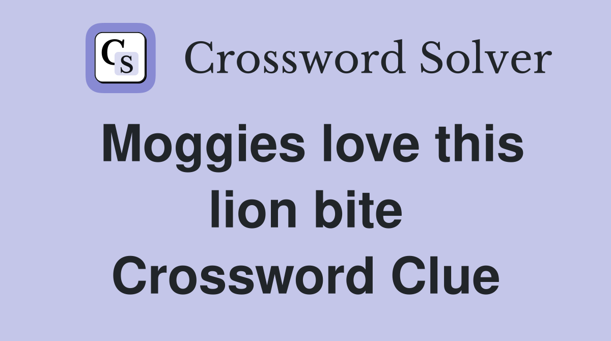 Moggies love this lion bite Crossword Clue