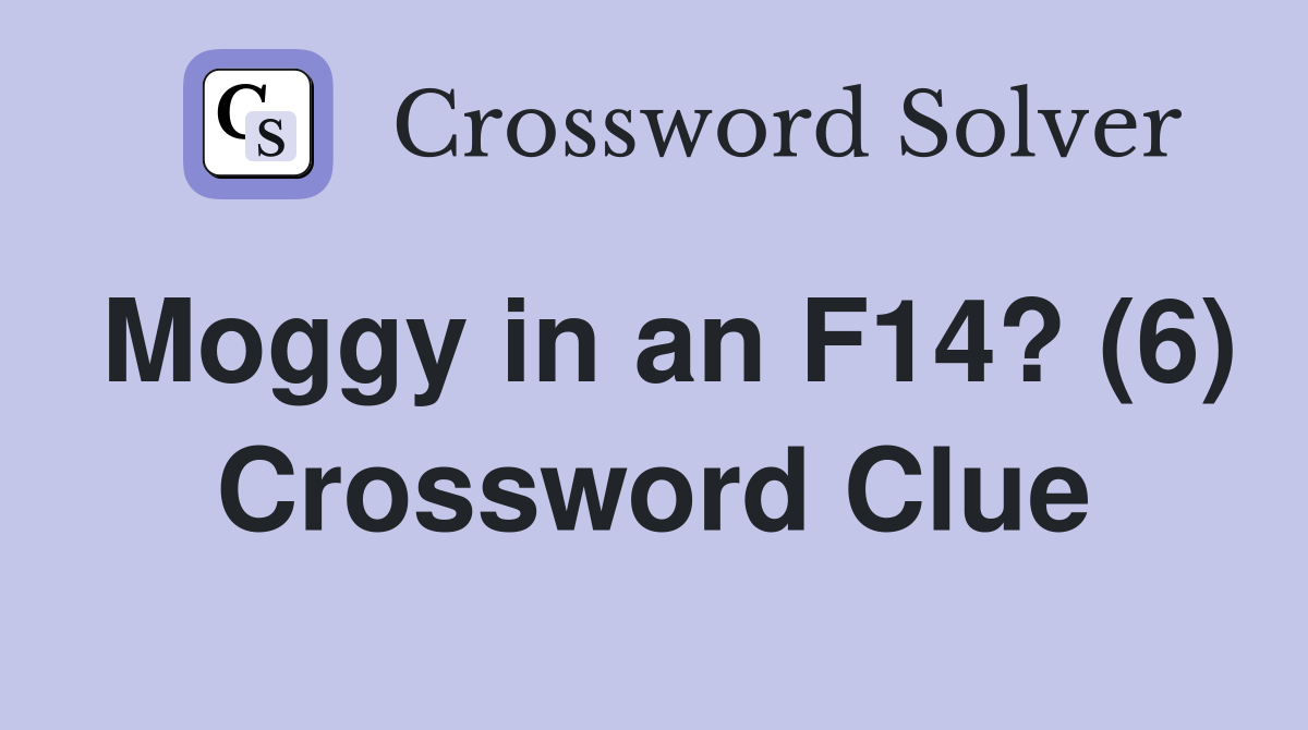 Moggy in an F14? (6) Crossword Clue