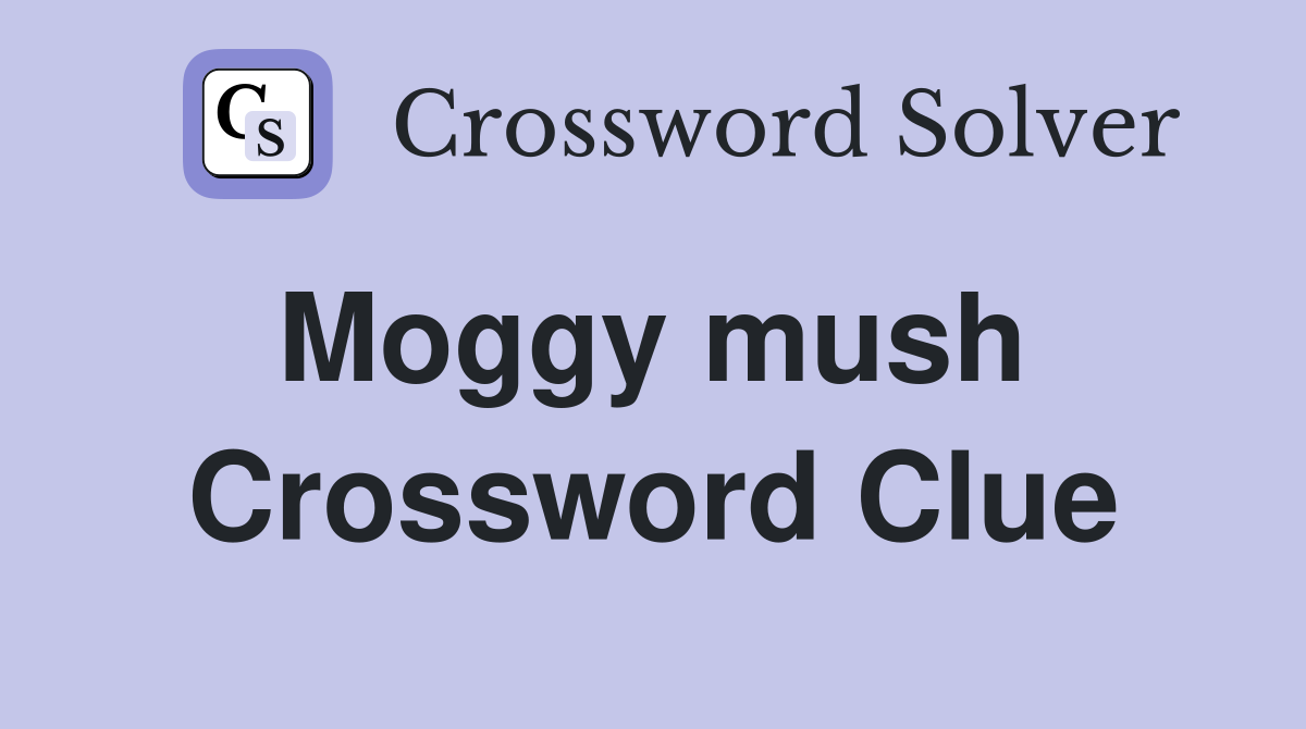 Moggy mush  Crossword Clue