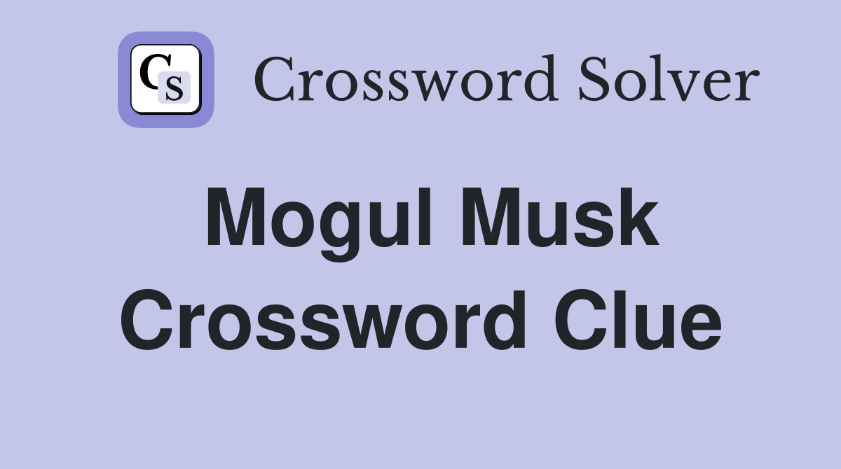 Mogul Musk Crossword Clue