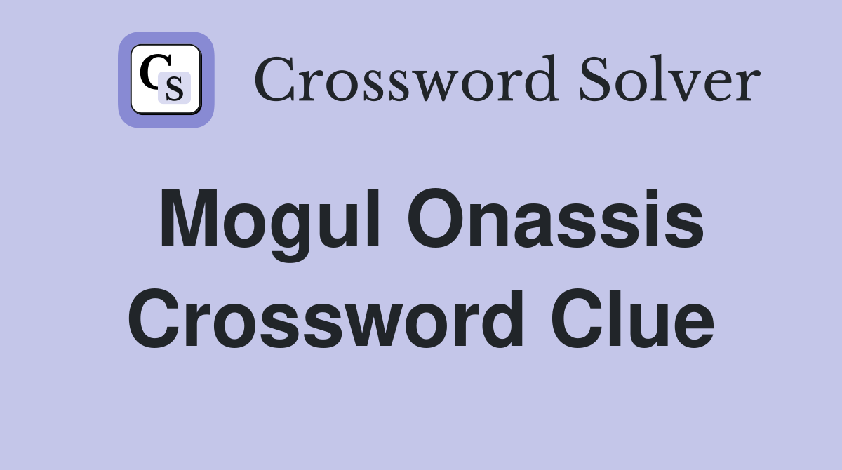 Mogul Onassis Crossword Clue