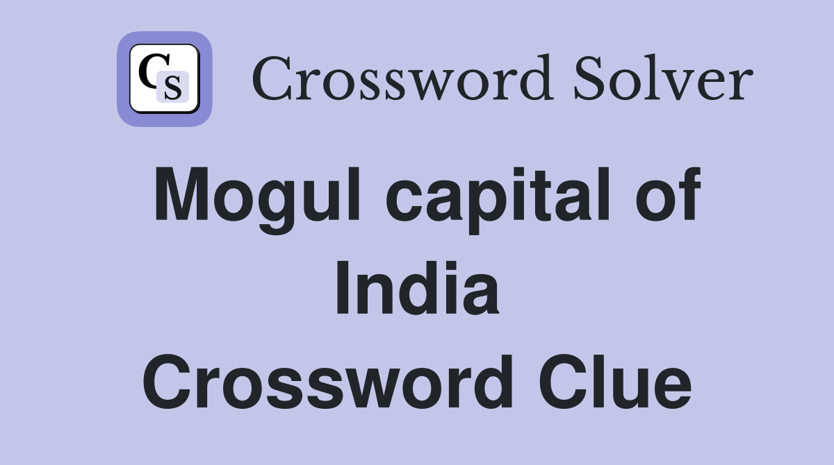 Mogul capital of India Crossword Clue