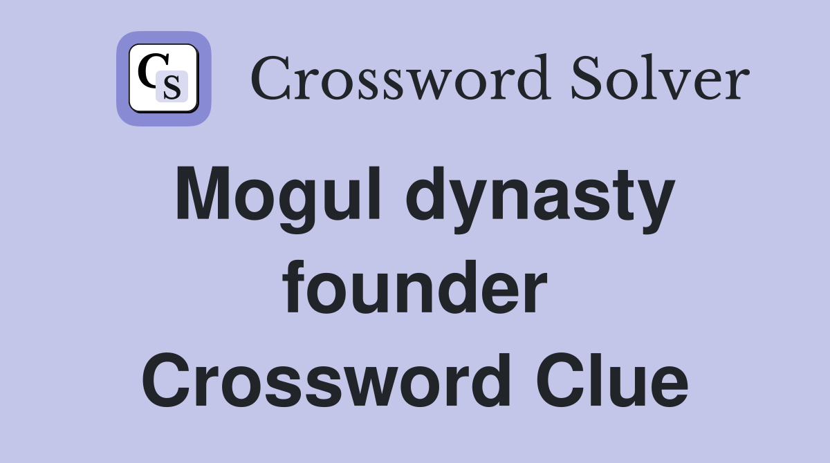 Mogul dynasty founder Crossword Clue