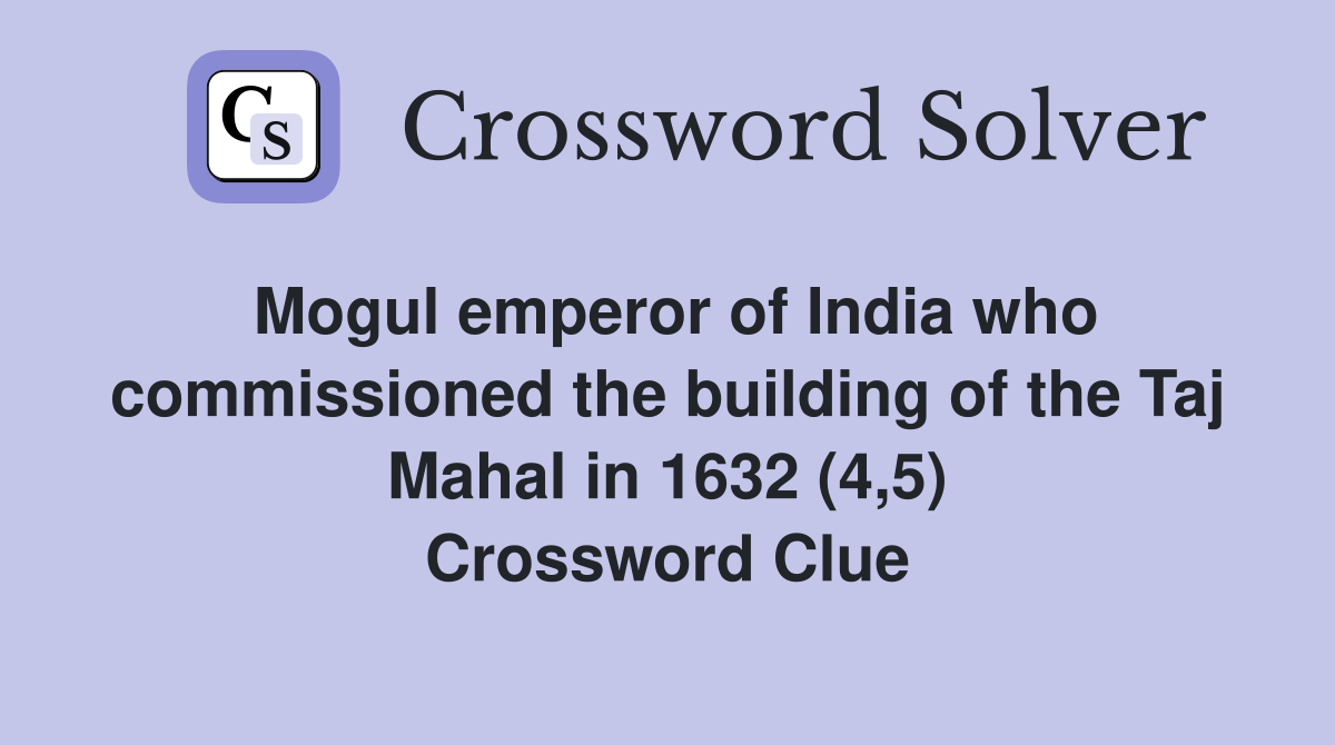 Mogul emperor of India who commissioned the building of the Taj Mahal