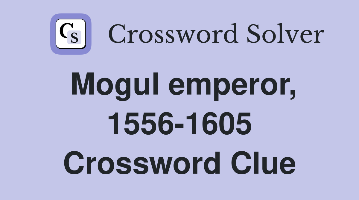 Mogul emperor, 1556-1605 Crossword Clue