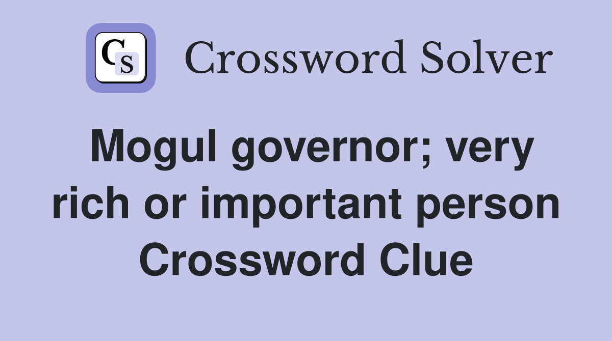 Mogul governor; very rich or important person Crossword Clue