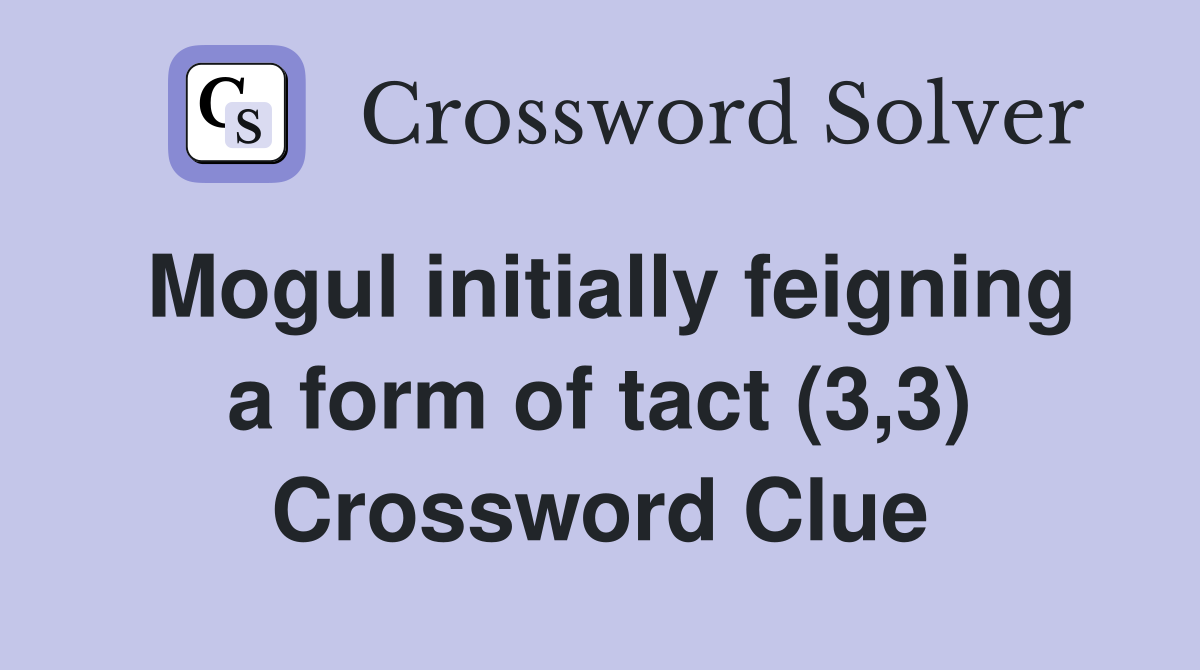 Mogul initially feigning a form of tact (3,3) Crossword Clue