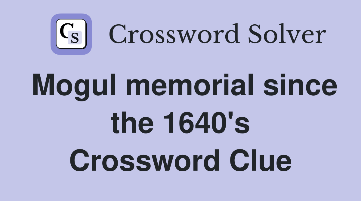 Mogul memorial since the 1640's Crossword Clue