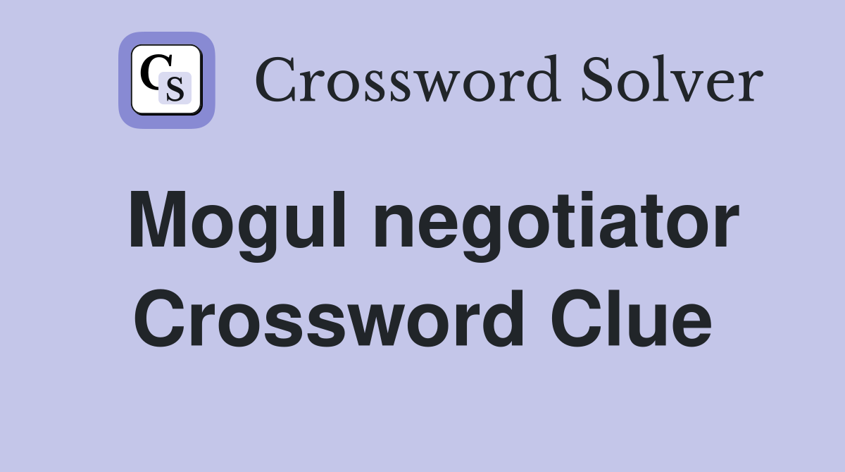 Mogul negotiator Crossword Clue