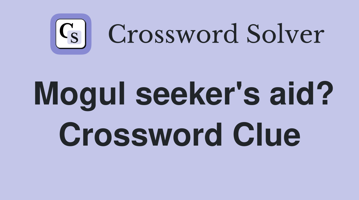 Mogul seeker's aid? Crossword Clue