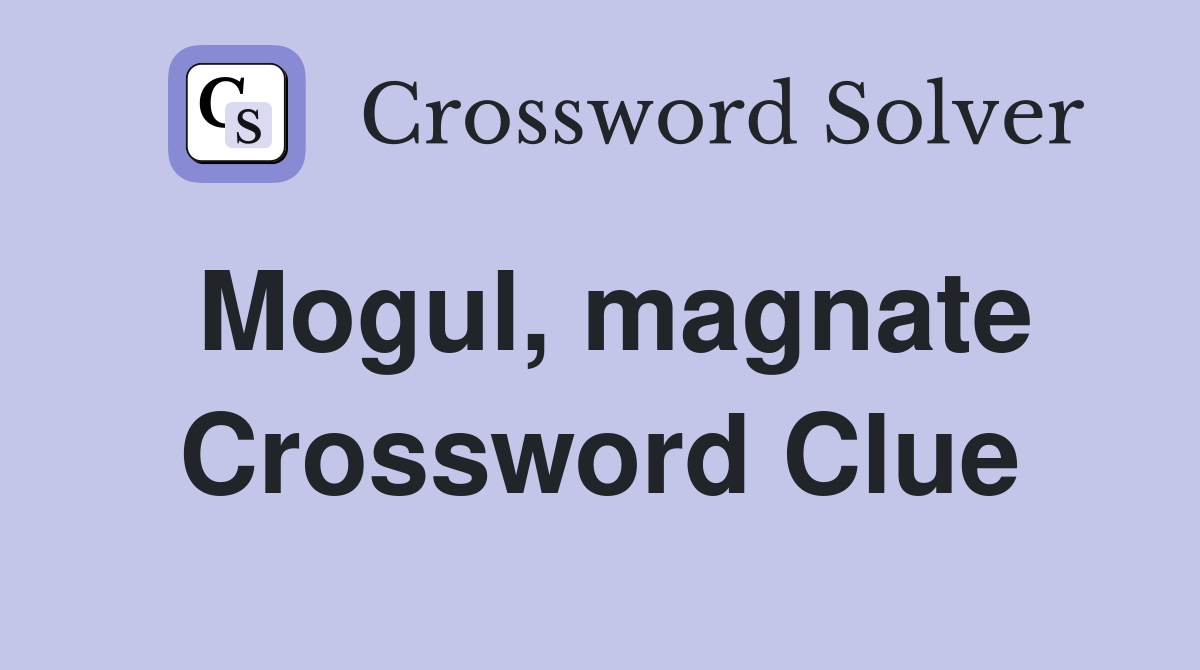 Mogul, magnate Crossword Clue