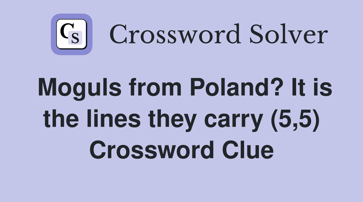 Moguls from Poland? It is the lines they carry (5,5) Crossword Clue