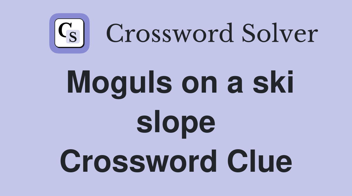 Moguls on a ski slope Crossword Clue