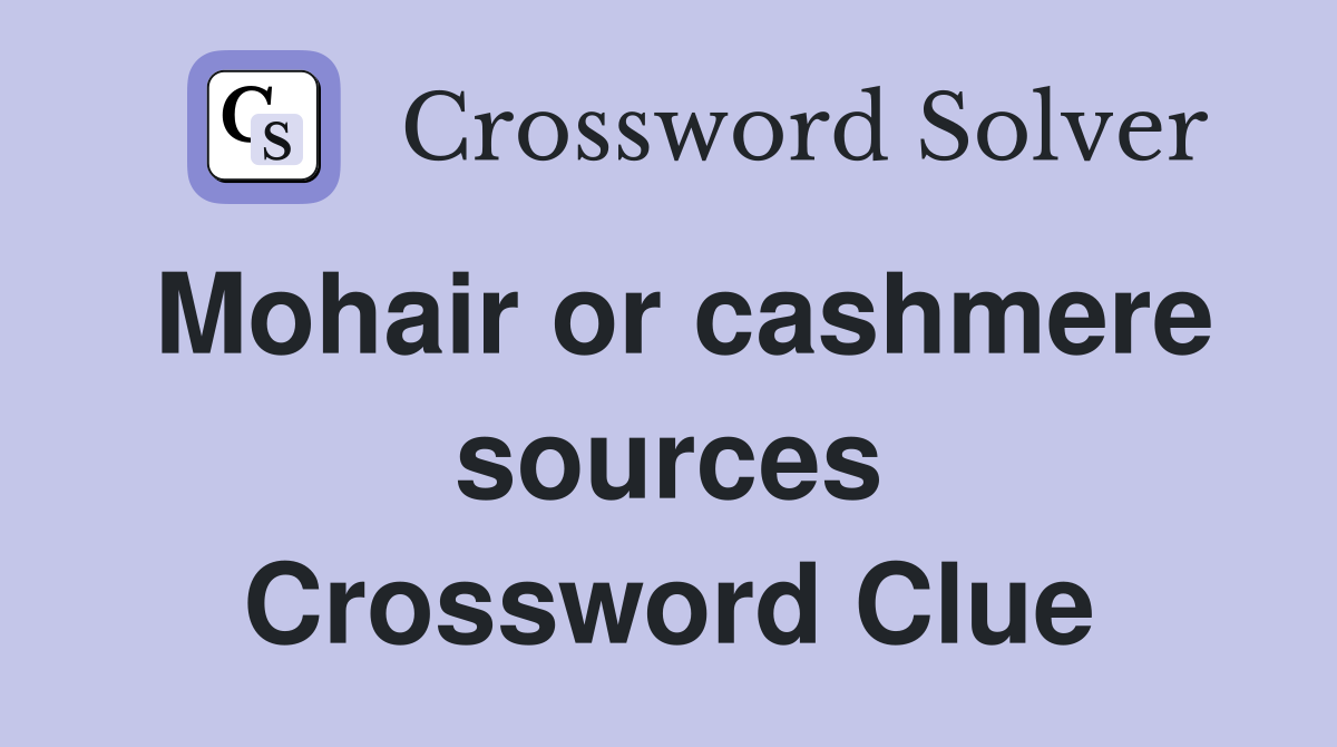 Mohair or cashmere sources Crossword Clue
