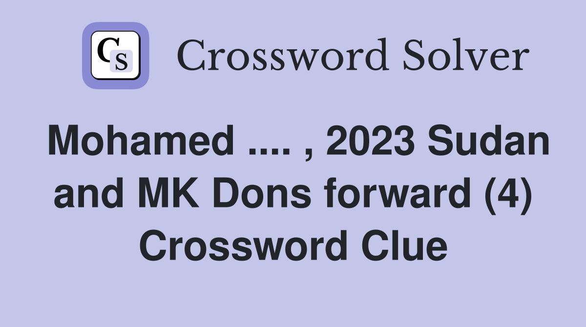 Mohamed .... , 2023 Sudan and MK Dons forward (4) Crossword Clue