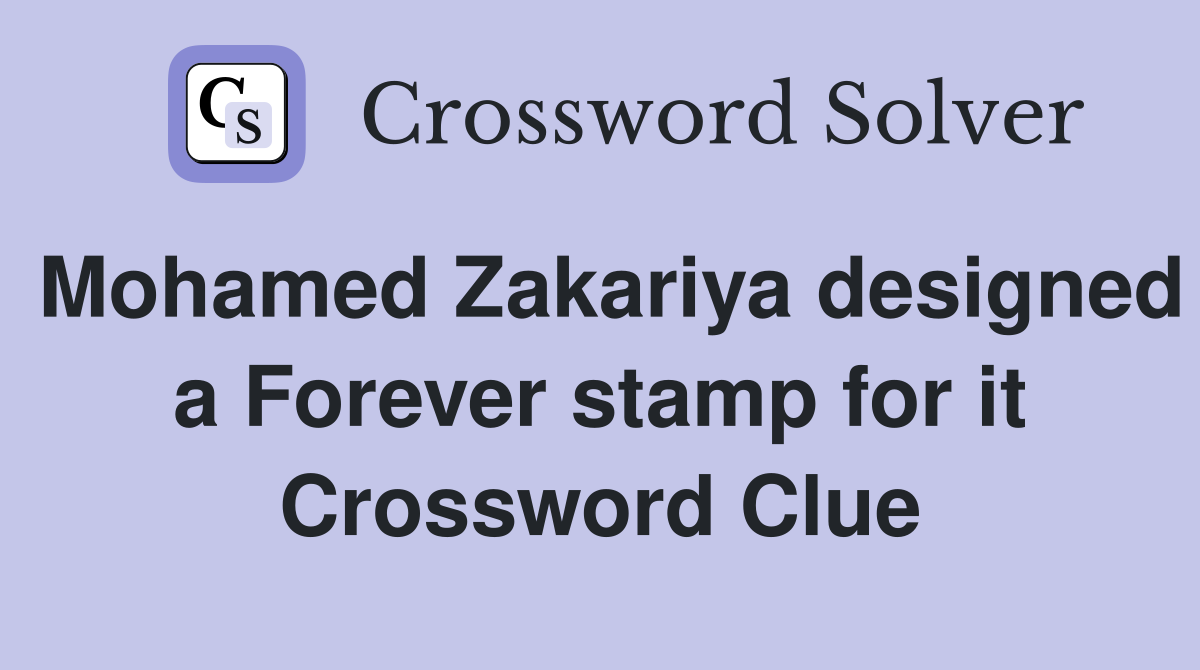 Mohamed Zakariya designed a Forever stamp for it Crossword Clue