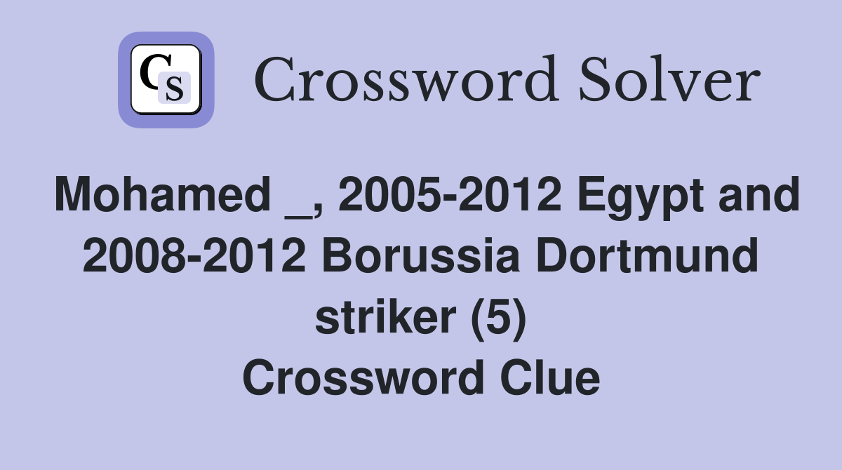 Mohamed _, 2005-2012 Egypt and 2008-2012 Borussia Dortmund striker (5) Crossword Clue