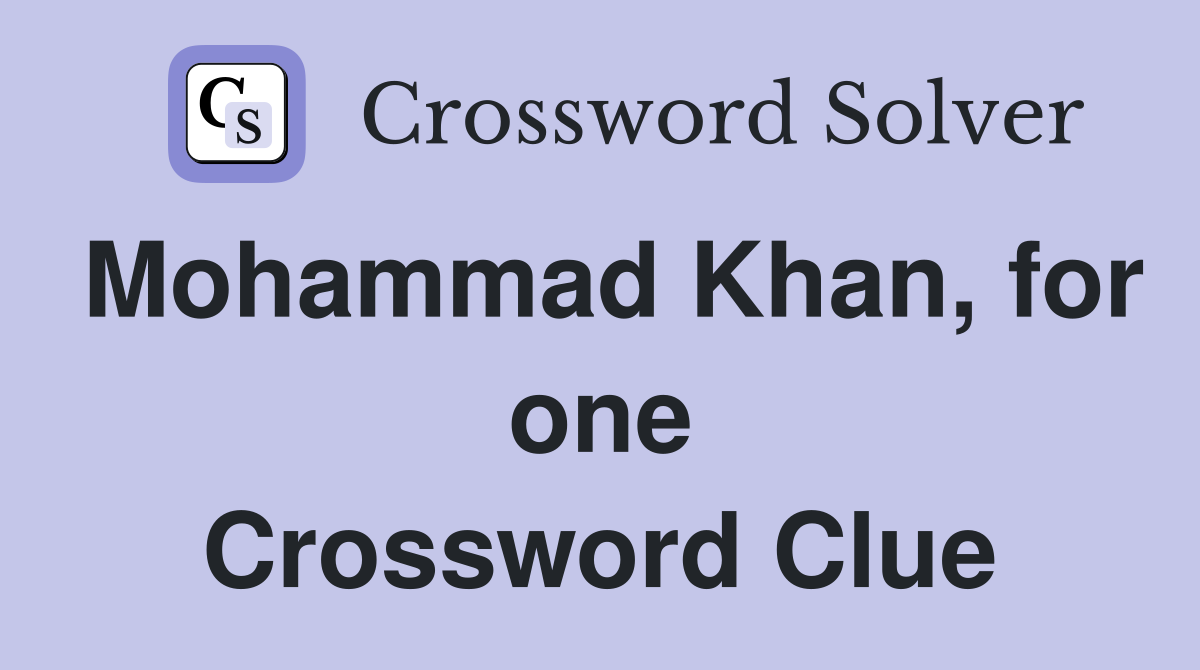 Mohammad Khan, for one Crossword Clue