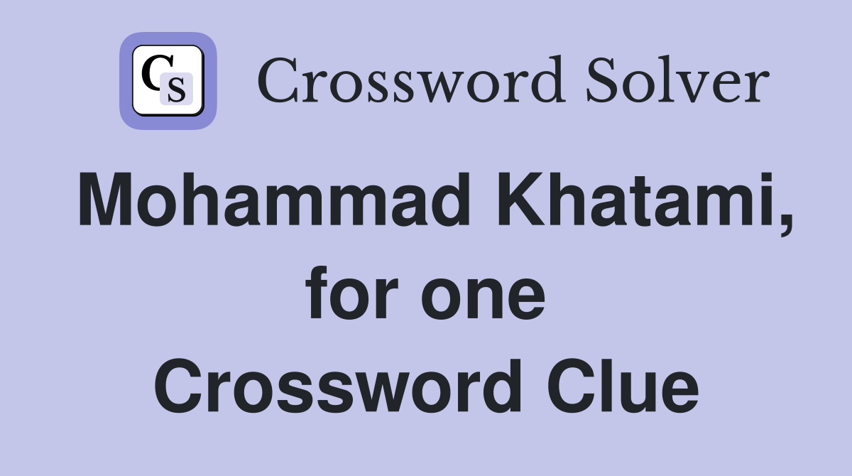 Mohammad Khatami, for one Crossword Clue