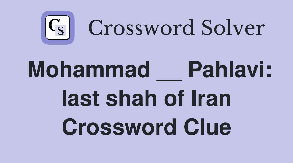 Mohammad __ Pahlavi: last shah of Iran Crossword Clue